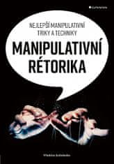 Wladislaw Jachtchenko: Manipulativní rétorika - Nejlepší manipulativní triky a techniky
