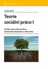 Andrej Mátel: Teorie sociální práce I - Sociální práce jako profese, akademická disciplína a vědní obor