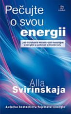Alla Svirinskaja: Pečujte o svou energii - Jak si vytvořit imunitu vůči toxickým energiím a uchovat si vlastní životní ener