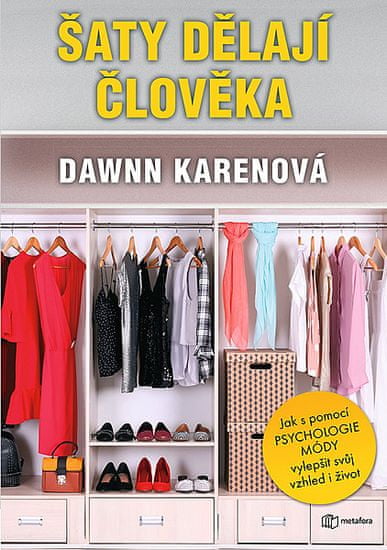 Dawnn Karenová: Šaty dělají člověka - Jak vám psychologie módy může pomoci osvojit si svůj styl