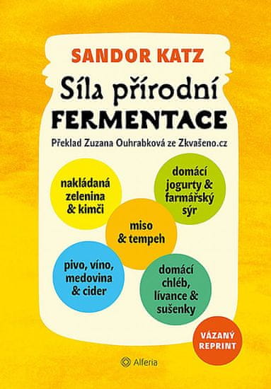 Sandor Ellix Katz: Síla přírodní fermentace - Jedinečná chuť a léčivá síla živých kultur