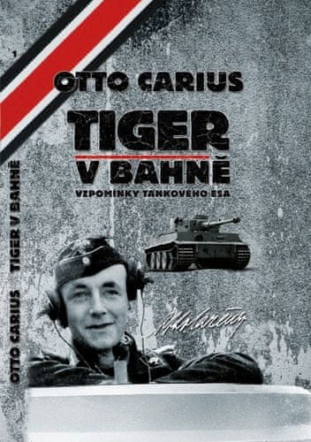 Otto Carius: Tiger v bahně - Vzpomínky tankového esa