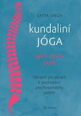Satya Singh: Kundaliní jóga jako cesta duše - Obratel za obratlem k pochopení psychosomatiky páteře