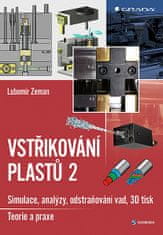 Lubomír Zeman: Vstřikování plastů 2 - simulace, analýzy, odstraňování vad, 3D tisk: teorie a praxe