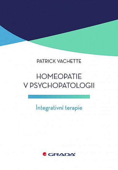 Patrick Vachette: Homeopatie v psychopatologii - Integrativní terapie