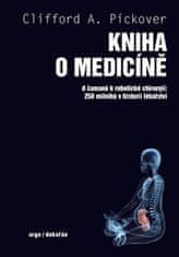 Clifford A. Pickover: Kniha o medicíně - Od šamanů k robotické chirurgii, 250 milníků v historii lékařství