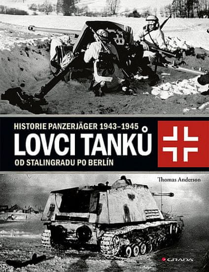 Thomas Anderson: Lovci tanků 2 - Historie Panzerjäger 1943-1945 od Stalingradu po Berlín