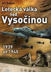 Jiří Šašek: Letecká válka nad Vysočinou 1939 až 1945