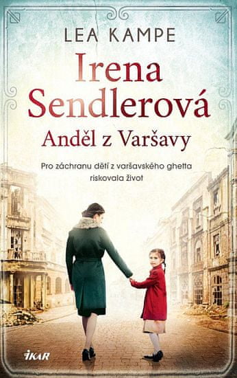 Lea Kampe: Irena Sendlerová Anděl z Varšavy - Pro záchranu dětí z varšavského ghetta riskovala život
