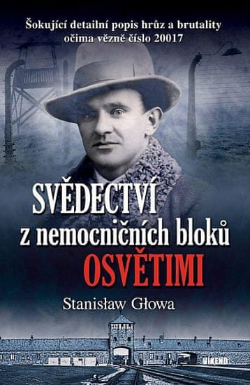 Stanislaw Glowa: Svědectví z nemocničních bloků Osvětimi - Šokující detailní popis hrůz a brutality očima vězně číslo 20017