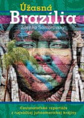 Zdenko Somorovský: Úžasná Brazília - Cestovateľské reportáže z najväčšej juhoamerickej krajiny