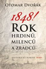 1848! - Rok hrdinů, milenců a zrádců - Dvořák Otomar