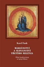 Karel Funk: Mariánství a slovanství třetího milénia - Věčný ženský princip ve vývoji lidstva