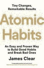 Clear James: Atomic Habits : An Easy and Proven Way to Build Good Habits and Break Bad Ones