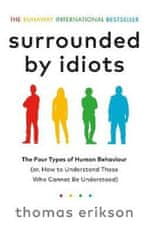 Erikson Thomas: Surrounded by Idiots : The Four Types of Human Behaviour (or, How to Understand Thos