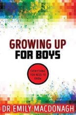 MacDonagh Emily: Growing Up for Boys: Everything You Need to Know