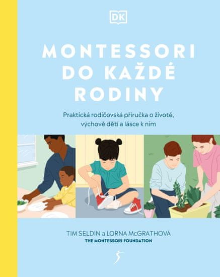 Seldin Tim, McGrathová Lorna: Montessori do každé rodiny - Praktická rodičovská příručka o životě, v