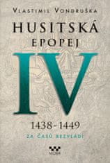 Vondruška Vlastimil: Husitská epopej IV. 1438-1449 - Za časů bezvládí