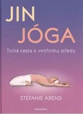Arend Stefanie: Jin jóga - Tichá cesta k vnitřnímu středu