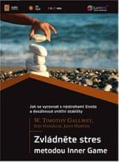 W. Timothy Gallwey: Zvládněte stres metodou Inner Game - Jak se vyrovnat s nástrahami života a dosáhnout vnitřní stability