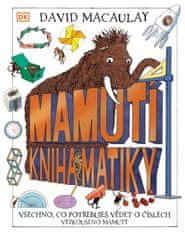 Macaulay David: Mamutí kniha matiky - Všechno, co potřebuješ vědět o číslech, Vyzkoušeno mamuty