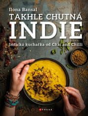 Ilona Bansal: Takhle chutná Indie - Indická kuchařka od Chai and Chilli
