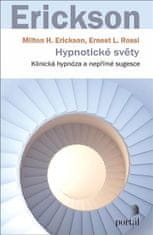 Erickson Milton H.: Hypnotické světy - Klinická hypnóza a nepřímé sugesce