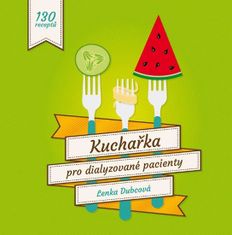 Lenka Dubcová: Kuchařka pro dialyzované pacienty - 130 receptů