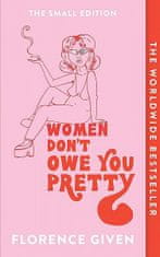Florence Given: Women Don´t Owe You Pretty : The Small Edition