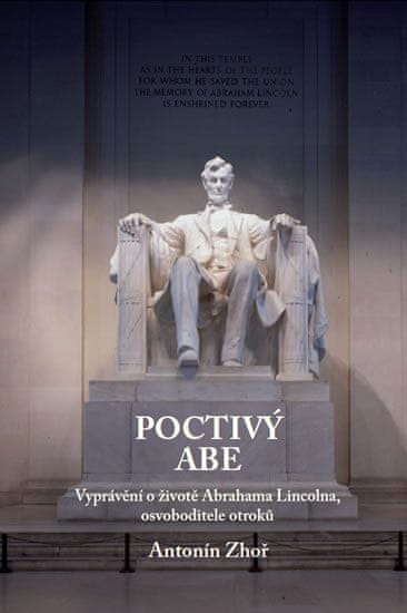 Antonín Zhoř: Poctivý Abe - Vyprávění o životě Abrahama Lincolna, osvoboditele otroků
