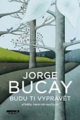 Bucay Jorge: Budu ti vyprávět příběhy, které mě naučily žít