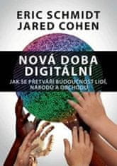 Schmidt Eric, Cohen Jared: Nová doba digitální – Jak se přetváří budoucnost lidí, národů a obchodu