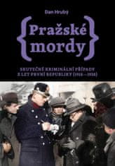 Hrubý Dan: Pražské mordy - Skutečné kriminální případy z let první republiky (1918–1938)