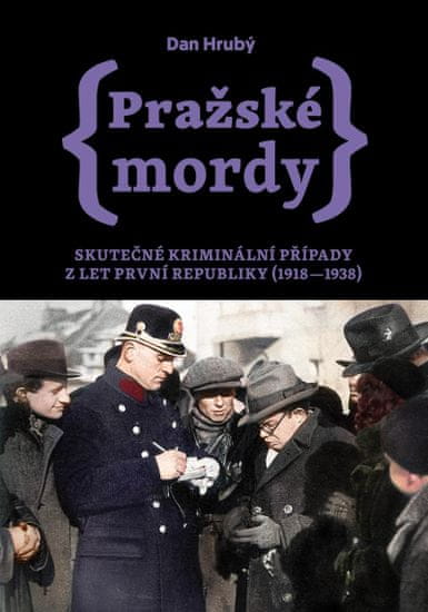 Hrubý Dan: Pražské mordy - Skutečné kriminální případy z let první republiky (1918–1938)