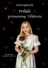Gregor Filip: Příběh princezny Viktorie