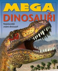 kolektiv autorů: Mega dinosauři - Nejúžasnější známí donosauři