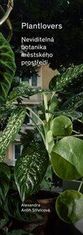 Antih Střelcová Alexandra: Plantlovers - Neviditelná botanika městského prostředí