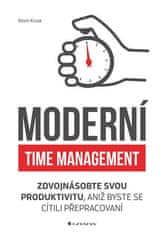 Kruse Kevin: Moderní time management - Zdvojnásobte svou produktivitu, aniž byste se cítili přepraco