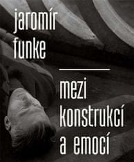 Antonín Dufek: Jaromír Funke - Mezi konstrukcí a emocí