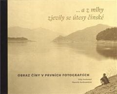 Filip Suchomel: ...a z mlhy zjevily se útesy čínské - Obraz Číny v prvních fotografiích