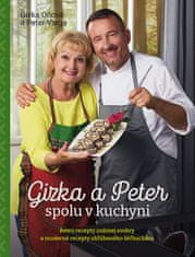 Gizka Oňová: Gizka a Peter spolu v kuchyni - Retro recepty známej svokry a moderné recepty obľúbeného šéfkuchára