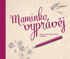 Kopřivová Monika a kolektiv: Maminko, vyprávěj - Kniha pro předávání příběhů