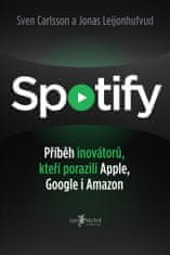 Carlsson Sven, Leijonhufvud Jonas: Spotify - Příběh inovátorů, kteří porazili Apple, Google i Amazon