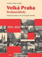Dudák Vladislav: Velká Praha Drobnovhledy - Zvídavýma očima ke 100. výročí jejího založení 1922-2022