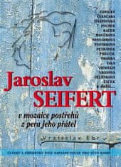 BVD Jaroslav Seifert v mozaice postřehů z pera jeho přátel - Vratislav Ebr