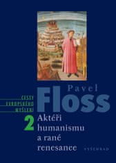 Pavel Floss: Aktéři humanismu a rané renesance - Cesty evropského myšlení 2