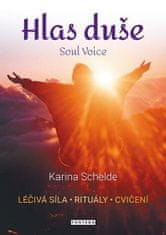 Karina Schelde: Hlas duše - Léčivá síla, rituály, cvičení