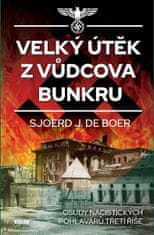 Sjoerd J. de Boer: Velký útěk z Vůdcova bunkru - Osudy nacistických pohlavárů Třetí říše