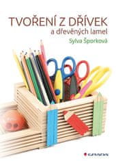 Sylva Šporková: Tvoření z dřívek - a dřevěných lamel