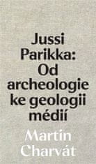 Martin Charvát: Jussi Parikka: Od archeologie ke geologii médií